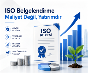 ISO Belgelendirme Neden Bir Maliyet Değil, Yatırımdır?