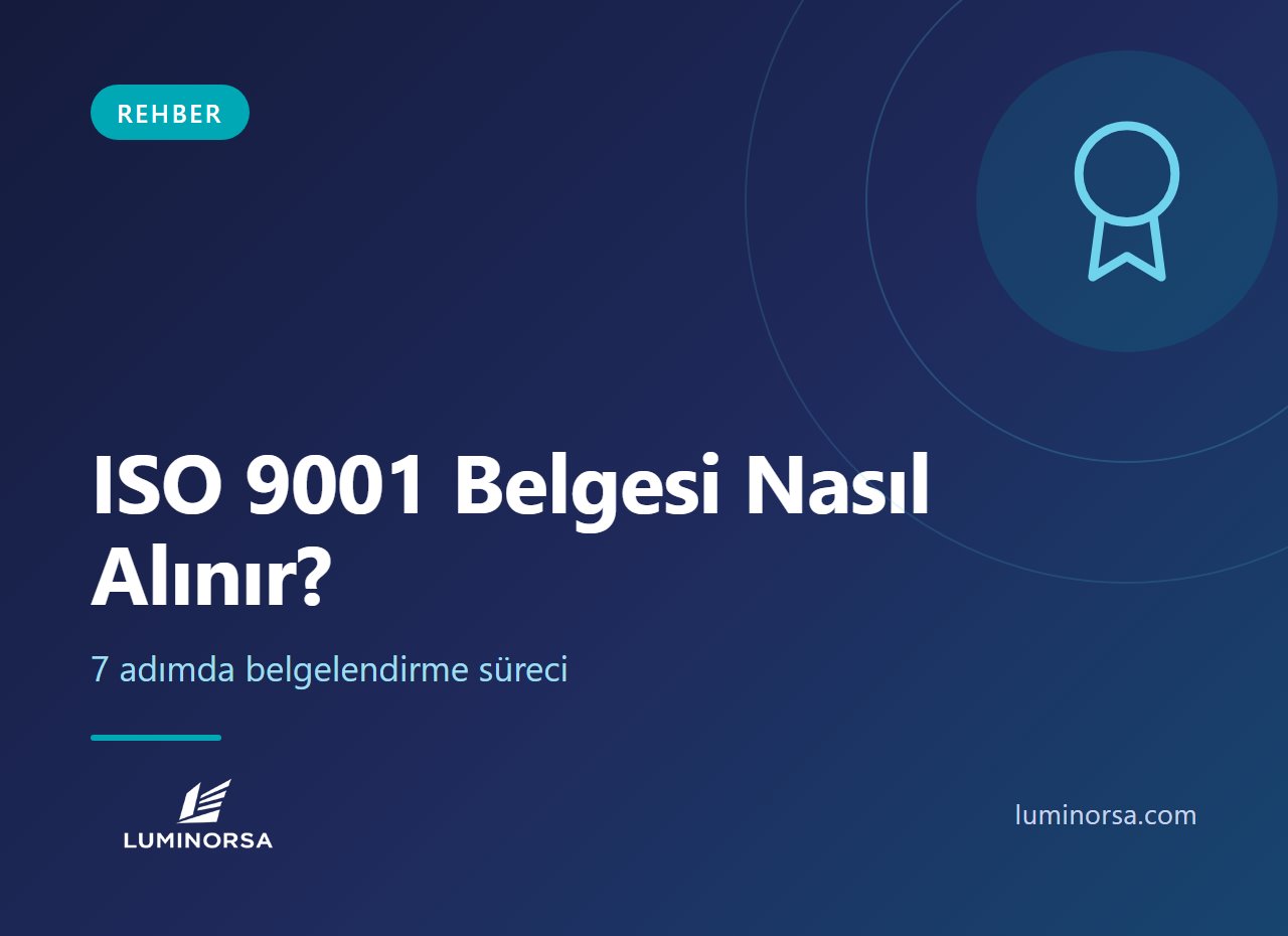 ISO 9001 Belgesi Nasıl Alınır? 7 Adımda Belgelendirme Süreci